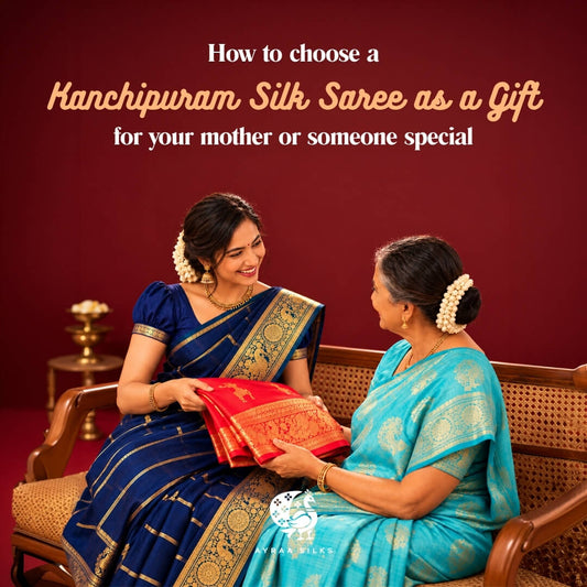 How to Choose a Kanchipuram Silk Saree as a Gift for Your Mother or Someone Special